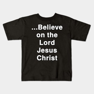 ...Believe on the Lord Jesus Christ Kids T-Shirt